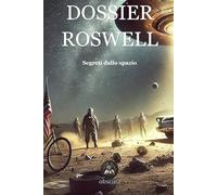 Dossier Roswell: Segreti dallo spazio
