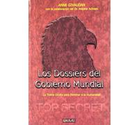Los Dossiers Del Gobierno Mundial: La Trama Oculta Para Dominar L A Hu