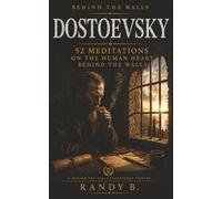 Dostoevsky: 52 Meditations on the Human Heart Behind the Walls (Behind the Walls Meditations)
