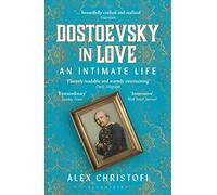 Dostoevsky in Love: An Intimate Life