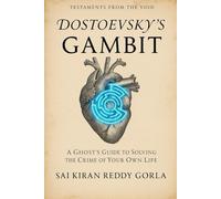 Dostoevsky's Gambit: A Ghost's Guide to Solving the Crime of Your Own Life (Testaments From The Void)