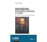 Dostoïevski, de Descartes à Heidegger et Levinas: A la charnière entre deux mondes philosophiques (Ouverture Philosophique)