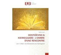 DOSTOÏEVSKI & KIERKEGAARD : L'OMBRE D'UNE RENCONTRE: Lire « L'Idiot » de Dostoïevski avec Kierkegaard