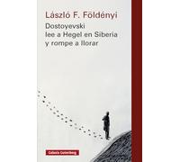 Dostoyevski lee a Hegel en Siberia y rompe a llorar- nova ed. (Ensayo)