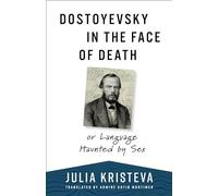 Dostoyevsky in the Face of Death: or Language Haunted by Sex (European Perspectives: A Series in Social Thought and Cultural Criticism)