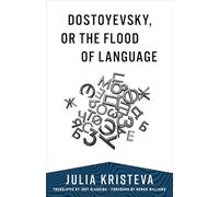 Dostoyevsky, or The Flood of Language (European Perspectives: A Series in Social Thought and Cultural Criticism)