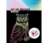 Dot Art Malbuch 40 Wintermotive: Achtsamkeitsmalbuch für mehr Entspannung und Stressabbau für Kinder