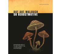 Dot Art Malbuch 50 Herbstmotive: Achtsamkeitsmalbuch für mehr Entspannung und Stressabbau für Erwachsene (Dot Art by Leonie Winterfeldt)