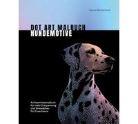 Dot Art Malbuch 50 Hundemotive: Achtsamkeitsmalbuch für mehr Entspannung und Stressabbau für Erwachsene (Dot Art by Leonie Winterfeldt)