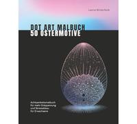 Dot Art Malbuch 50 Ostermotive: Achtsamkeitsmalbuch für mehr Entspannung und Stressabbau für Erwachsene (Dot Art by Leonie Winterfeldt)
