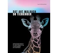 Dot Art Malbuch 50 Tiermotive Tierkinder: Achtsamkeitsmalbuch für mehr Entspannung und Stressabbau für Erwachsene (Dot Art by Leonie Winterfeldt)