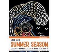 Dot Art Summer Season Color by Number Coloring Book: Coloring Book for Adults with 30 Unique Designs (Dot Art Color By Number for Adults)