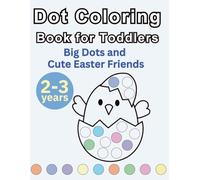 Dot Coloring Activity Book for Toddlers: Big Dots and Cute Easter Friends - Bunnies, Chicks and Eggs | 2-3 years | Large Dots, Simple Pictures, and Playful Activities (Dot Fun for Toddlers)