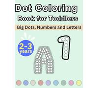 Dot Coloring Book for Toddlers: Big Dots, Numbers and Letters | 2-3 years | Large Dots, Simple Pictures, and Playful Activities (Dot Fun for Toddlers)