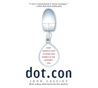 Dot.con: How America Lost Its Mind and Money in the Internet Era