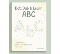 Dot, Dab & Learn ABC: Fun Pom-Pom and Marker Activities to Help Little Learners Recognise Letters and Develop Skills Through Play