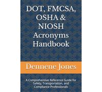 DOT, FMCSA, OSHA & NIOSH Acronyms Handbook: A Comprehensive Reference Guide for Safety, Transportation, and Compliance Professionals (Practical Guides ... and Workplace Safety in General Industry)
