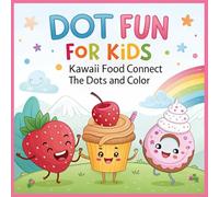 Dot Fun for Kids: Kawaii Food - Connect the Dots and Color: Fun activity book with adorable snacks and cute characters - great for preschoolers and ... Dot-to-Dot & Coloring Series for Ages 4-8))