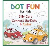 Dot Fun for Kids: Silly Cars Connect the Dots & Color: Fun and Easy Dot-to-Dot Car Puzzles for Kids Ages 4-8 - Numbers 1 to 55 - With 33 Cute Cartoon ... Dot-to-Dot & Coloring Series for Ages 4-8))