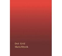 Dot Grid Sketchbook: Dotted Sketch Book to Draw Quick Sketches, Doodle, Scribble, Ideate, Write, Graph, Plan Art Project or Bullet Journal. 8.25x11"