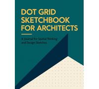 Dot Grid Sketchbook for Architects: A Journal for Spatial Thinking and Design Sketches (The Architect’s Grid Series)