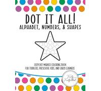 Dot It All! Alphabet, Numbers, & Shapes: Easy Dot Marker Coloring Book for Toddlers, Preschool Kids, and Early Learners