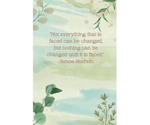 Dot Journal: "Not everything that is faced can be changed, but nothing can be changed until it is faced." James Baldwin