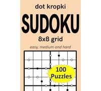 dot kropki Sudoku 8x8 grid easy, medium and hard 100 puzzles: variation Sudoku (dot kropki Sudoku puzzles)