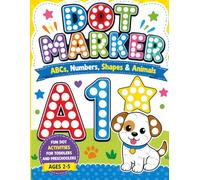 DOT MAKER ABC, NUMBERS, SHAPE, AND ANIMALS: FUN DOT ACTIVITIES FOR TODDLERS AND PRESCHOOLERS AGE 2-5 Dot Makers