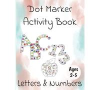 Dot Marker Activity Book Ages 2-5: Letters and Numbers for Toddlers and Preschool Kids