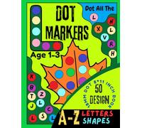 Dot Marker Activity Book Alphabet, Numbers & Shapes: 50 Fun Designs for Toddlers (Ages 1-3) | 8x11 Inch Activity Book (Dot Marker Activity Book for My Toddlers)