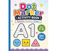 Dot Marker Activity Book Alphabets Numbers and Shapes: 50+ Big Easy Guided Dot Pages to Learn Letters A-Z, Numbers 1-10 and Shapes for Toddlers and ... for Preschool and Kindergarten Boys and Girls