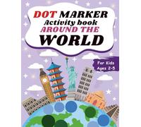 Dot Marker Activity Book Around the World:: A Fun and Educational coloring book for toddlers and preschoolers Ages 2 -5| Explore Landmarks, Animals, and Cultures from Every Continent.