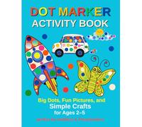 Dot Marker Activity Book: Big Dots, Fun Pictures, and Simple Crafts for Ages 2-5