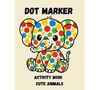 Dot Marker Activity Book: Cute Animals: Easy and Fun Paint Dauber Coloring Pages for Toddlers and Preschoolers (Ages 2-4)
