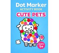 Dot Marker Activity Book Cute Pets: Toddlers Ages 1-3 | Big Dots | Do-A-Dot Coloring | Screen-Free Fun (Keep & Cut)