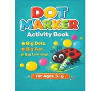 Dot Marker Activity Book For Ages 3-6: Aphabet, Numbers, Shapes, and Preschool Learning Fun