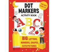 Dot Marker Activity Book for Kids Ages 2-5: ABC Alphabet, Numbers 1-10, Shapes & Cute Pictures | Fun Learning, Coloring, and Educational Dot Art for Toddlers & Preschoolers