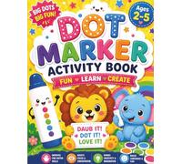 Dot Marker Activity Book for Kids Ages 2-5: Big & Easy Dot Coloring for Toddlers (Fun, Learn & Create): 50 Large Simple Designs | Perfect for Little Hands | Develop Fine Motor Skills