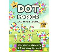 Dot Marker Activity Book for Kids Ages 3-5: ABC, abc & 123 Do-A-Dot Coloring book with Alphabet and Number Recognition, Spot & Dot Games: Big 0.7-inch ... for Early Learning & Fine Motor Skills