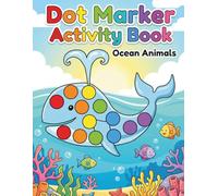 Dot Marker Activity Book for Kids and Toddlers: Easy to Color Ocean Animals Plus Dot to Dot Puzzles
