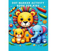 Dot Marker Activity Book for Kids: Fun and Easy Creative Coloring Pages: Simple and Creative Dot Marker Activities for Kids to Learn, Play and Have Fun