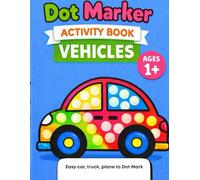 Dot Marker Activity Book for Toddlers Ages 1-3: Vehicles | Big Dots | Do-A-Dot Coloring | Screen-Free Fun