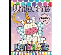 Dot Marker Activity Book for Toddlers and Kids: Unicorn Dot Marker Workbook and Coloring Pages for Toddlers and Kids | Preschool, Pre-K, Kindergarten ... Pages (Dot Marker Activity Book Series)