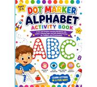 Dot Marker Alphabet Activity Book for Kids: A Fun and Creative Learning Workbook with Letters, Coloring Pages and Early Writing Practice for Toddlers and Preschoolers