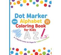 Dot Marker Alphabet Coloring Book for Kids Ages 2-5: A-Z Big Dot Letter Art Pages for Toddlers & Preschool: Fun Do-A-Dot Activity Book with Large ... Big Dot Dauber Activities for Preschoolers)
