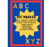 DOT MARKER ALPHABET: Letter Learning Blank Copy Coloring Pages for Kids 2-4 Years