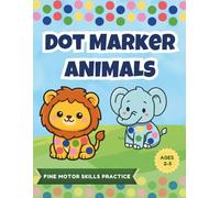 Dot Marker Animals Activity Book for Toddlers Ages 2-5: 40 Fun Dot Coloring Animal Pages to Build Fine Motor Skills, Hand-Eye Coordination & Early Learning
