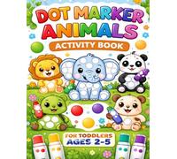 Dot Marker Animals Activity Book: Fun Do-A-Dot Coloring Book for Toddlers Ages 2-5 | Easy Animal Dot Marker Pages for Boys and Girls (Dot Marker Activity Book Series)