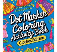 Dot Marker Coloring Activity Book: Clothes Edition: Fun & Easy Dot Marker Coloring for Kids (Dot Marker Coloring Book Series for Toddlers)
